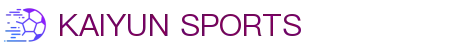 开云首页-开云(中国)官方网站-KAIYUN